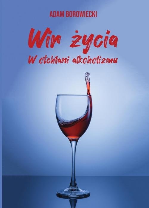 okładka Wir życia. W otchłani alkoholizmu książka | Adam Borowiecki