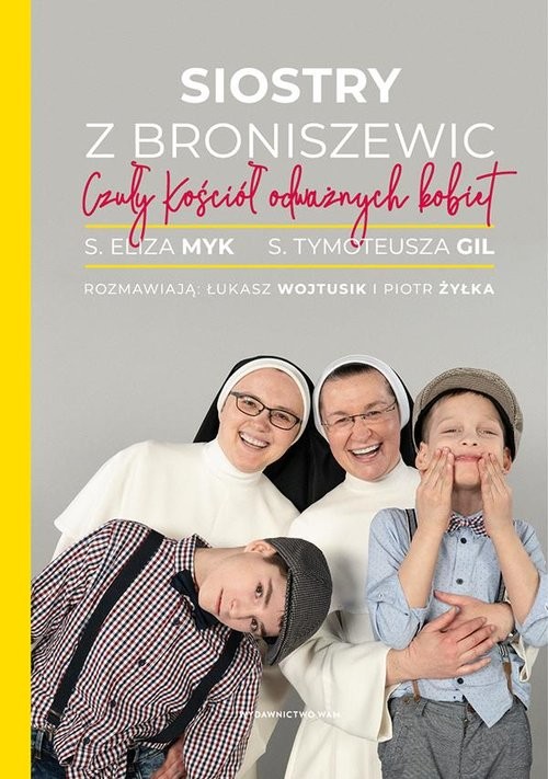 okładka Siostry z Broniszewic Czuły Kościół odważnych kobiet książka | Piot Żyłka, Eliza Myk, Łukasz Wojtusik, Tymoteusz Gil