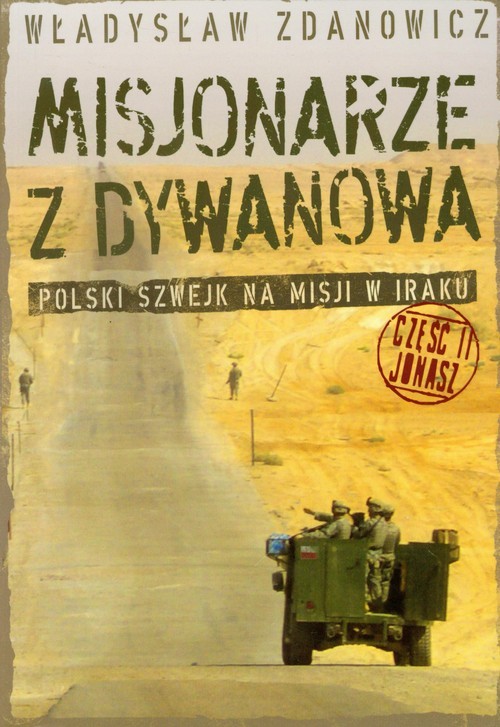 okładka Misjonarze z Dywanowa część 2 Jonasz Polski Szwejk na misji w Iraku książka | Władysław Zdanowicz
