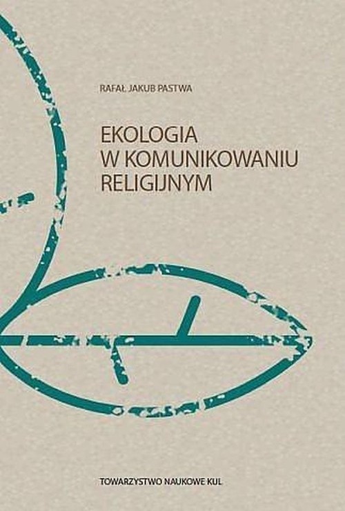 okładka Ekologia w komunikowaniu religijnym książka | Rafał Jakub Pastwa