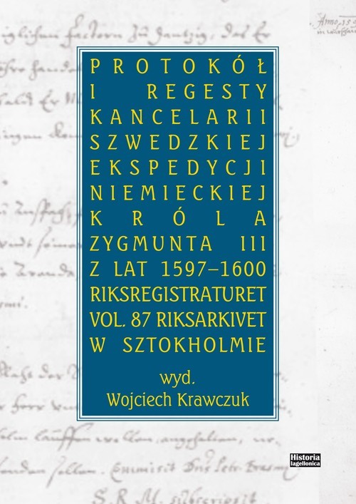 okładka Protokół i regesty kancelarii szwedzkiej ekspedycji niemieckiej króla Zygmuna III z lat 1597-1600 książka | Wojciech Krawczuk