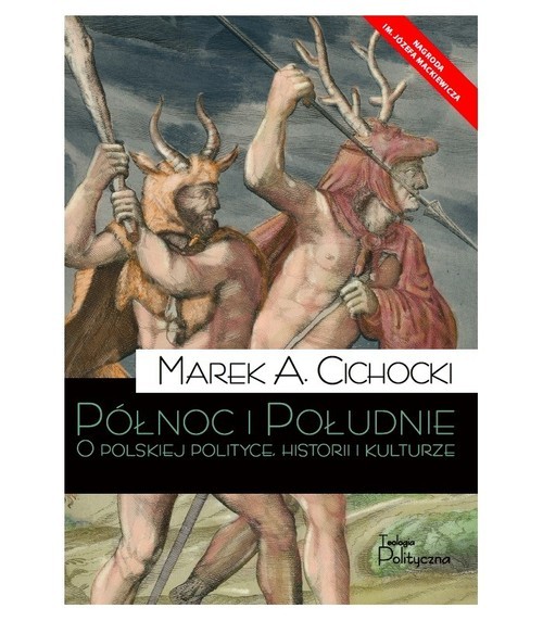 okładka Północ i Południe O polskiej polityce, historii i kulturze książka | Marek A. Cichocki