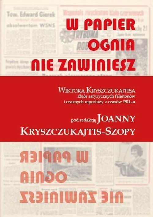 okładka W papier ognia nie zawiniesz Wiktora Kryszczukajtisa zbiór satyrycznych felietonów i czarnych reportaży z czasów PRL-u książka | Kryszczukajtis Wiktor