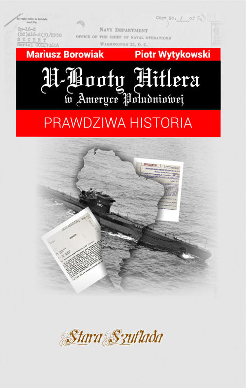 okładka U-Booty Hitlera w Ameryce Południowej Prawdziwa historia książka | Borowiak Mariusz, Piotr Wytykowski