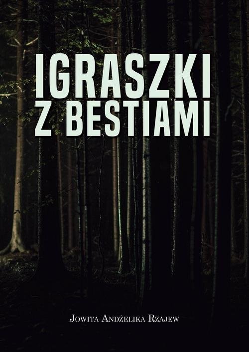okładka Igraszki z bestiami książka | Jowita Andżelika Rzajew