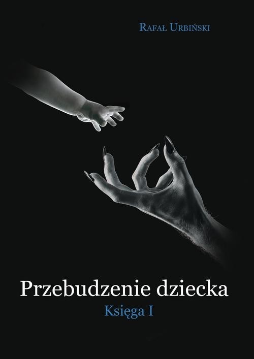 okładka Przebudzenie dziecka Księga I książka | Rafał Urbiński