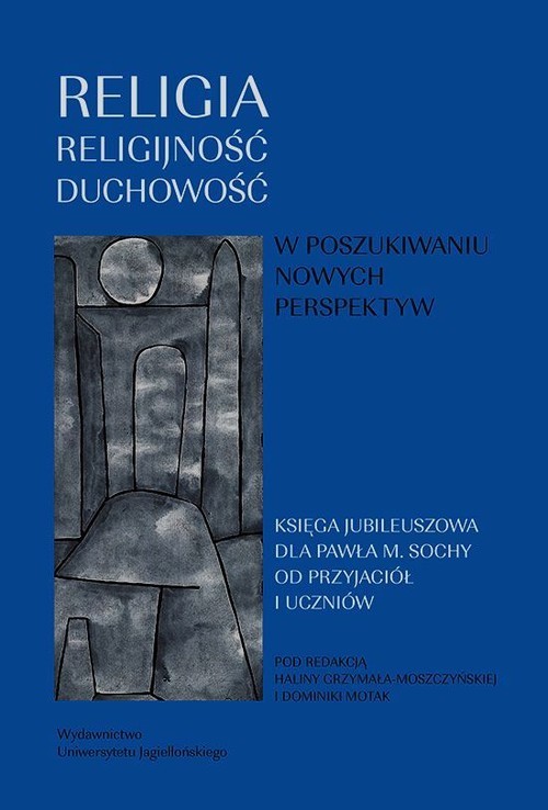okładka Religia religijność duchowość W poszukiwaniu nowych perspektyw Księga jubileuszowa dla Profesora Pawła Sochy od przyjaciół i uczniów książka