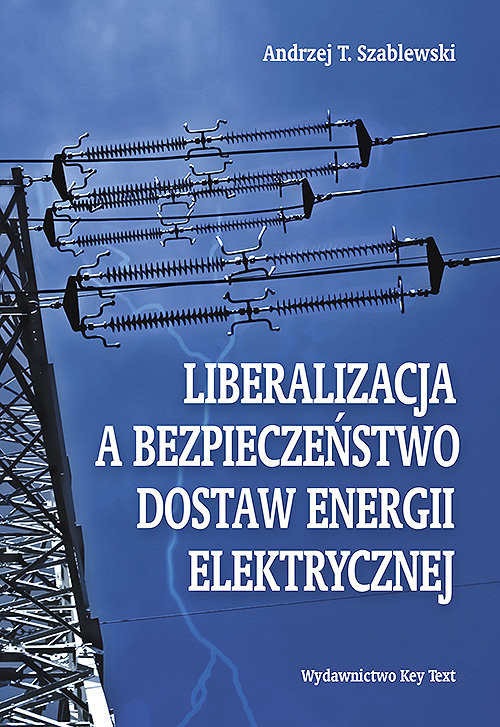 okładka Liberalizacja a bezpieczeństwo dostaw energii elektrycznej książka | Andrzej Szablewski