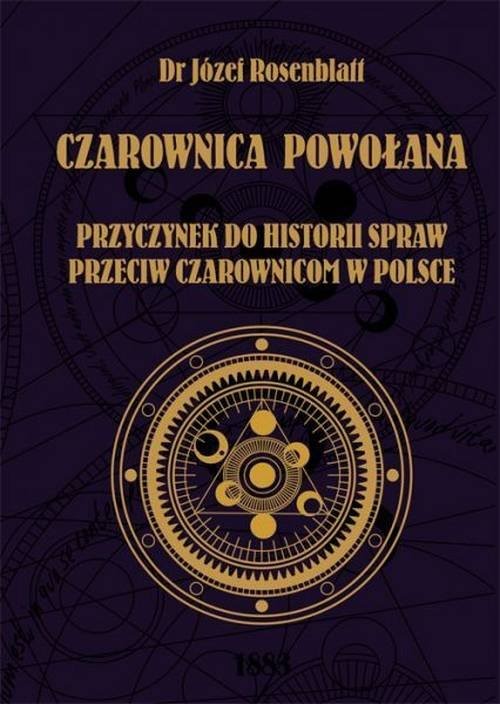 okładka Czarownica powołana Przyczynek do historii spraw przeciw czarownicom w Polsce książka | Rosenblatt Józef