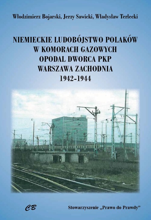 okładka Niemieckie ludobójstwo Polaków w komorach gazowych opodal  Dworca PKP Warszawa Zachodnia 1942-1944 książka