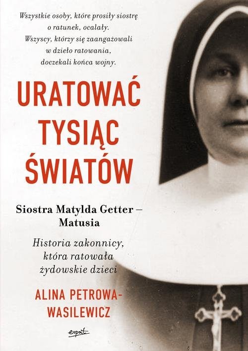 okładka Uratować tysiąc światów Historia zakonnicy, która ratowała żydowskie dzieci książka | Alina Petrowa-Wasilewicz