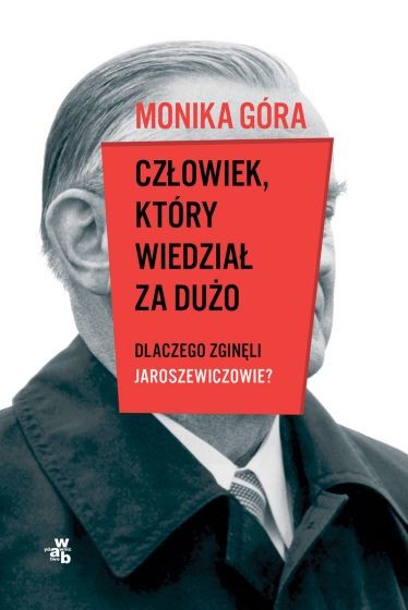 okładka Człowiek, który wiedział za dużo. Dlaczego zginęli Jaroszewiczowie
 książka | Monika Góra