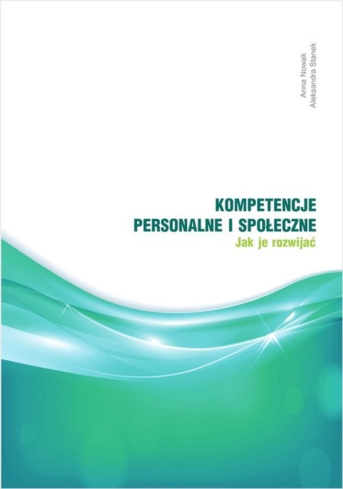 okładka Kompetencje personalne i społeczne. Jak je rozwijać? książka | Anna Nowak, Aleksandra Stanek