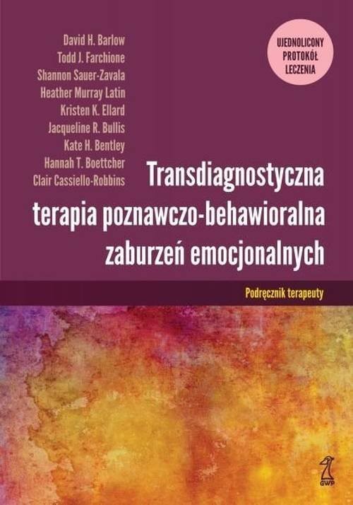 okładka Transdiagnostyczna terapia poznawczo-behawioralna zaburzeń emocjonalnych Podręcznik Terapeuty książka | Clair Cassiello-Robbins