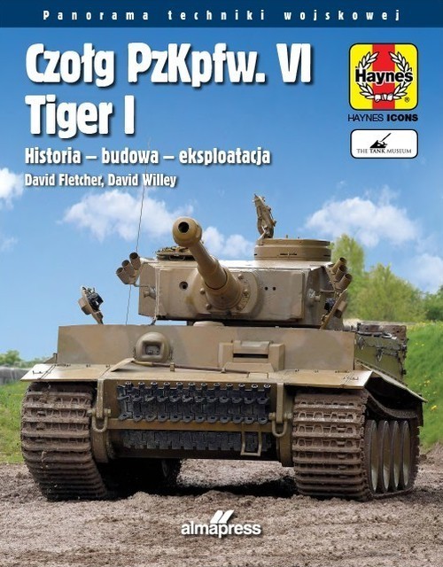 okładka Czołg PzKpfw. VI Tiger I. Historia - budowa - eksploatacja książka | David Fletcher, David Willey