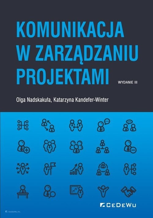 okładka Komunikacja w zarządzaniu projektami (wyd. III) książka | Katarzyna Kandefer-Winter, Olga Nadskakuła