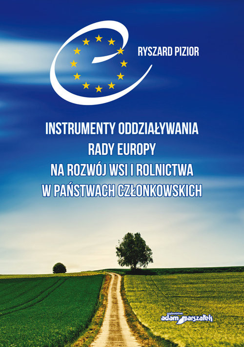 okładka Instrumenty oddziaływania Rady Europy na rozwój wsi i rolnictwa w państwach członkowskich książka | Pizior Ryszard