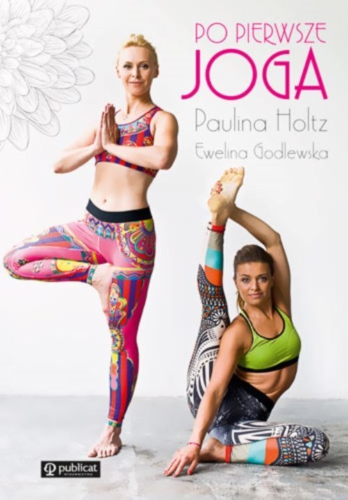 okładka Po pierwsze joga książka | Paulina Holtz, Ewelina Godlewska