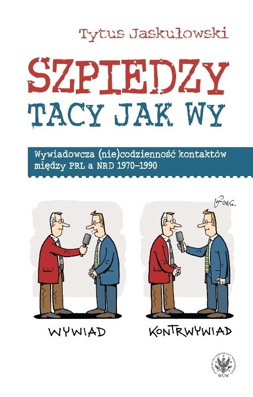 okładka Szpiedzy tacy jak wy. Wywiadowcza (nie)codzienność kontaktów między PRL a NRD 1970-1990 książka | Jaskułowski Tytus