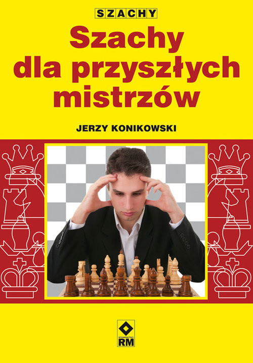 okładka Szachy dla przyszłych mistrzów książka | Jerzy Konikowski