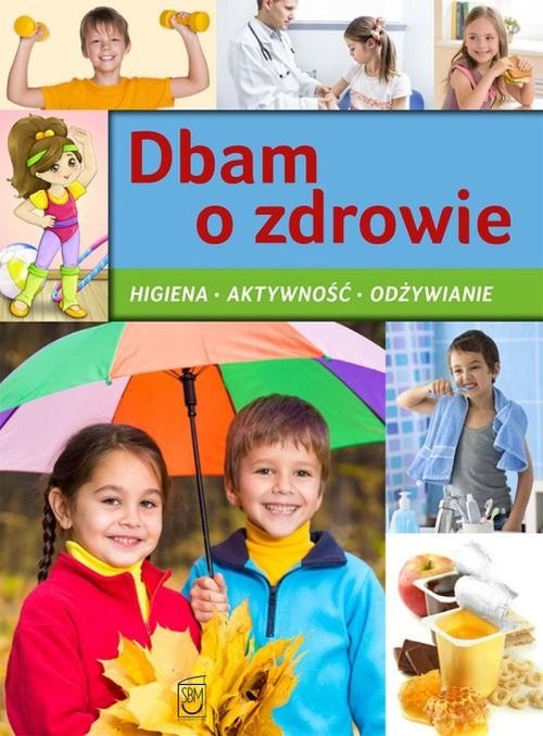 okładka Dbam o zdrowie Higiena aktywność odżywianie książka