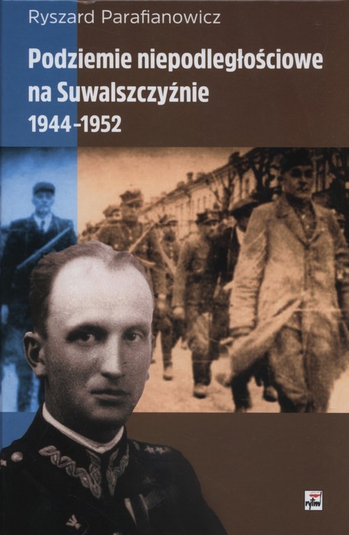 okładka Podziemie niepodległościowe na Suwalszczyźnie 1944-1952 książka | Parafianowicz Ryszard