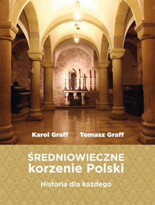 okładka Średniowieczne korzenie Polski Historia dla każdego książka | Karol Graff, Tomasz Graff