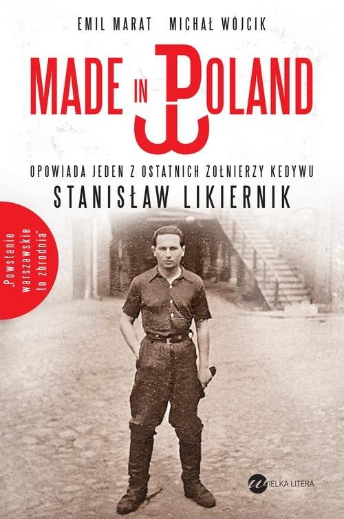 okładka Made in Poland. Opowiada jeden z ostatnich żołnierzy Kedywu Stanisław Likiernik książka | Emil Marat, Michał Wójcik