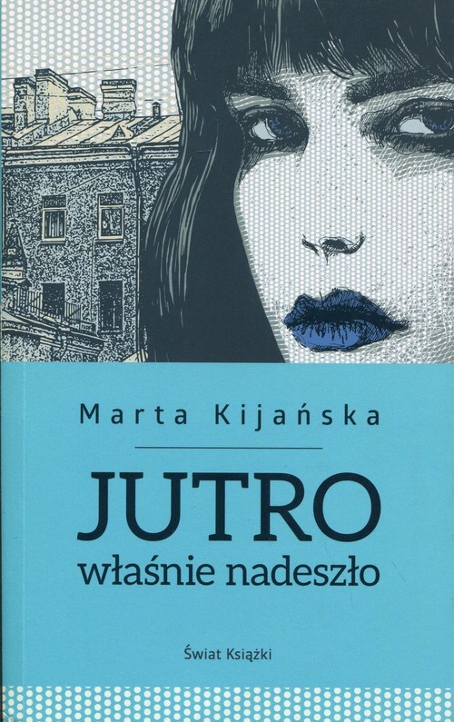 okładka Jutro właśnie nadeszło książka | Kijańska Marta