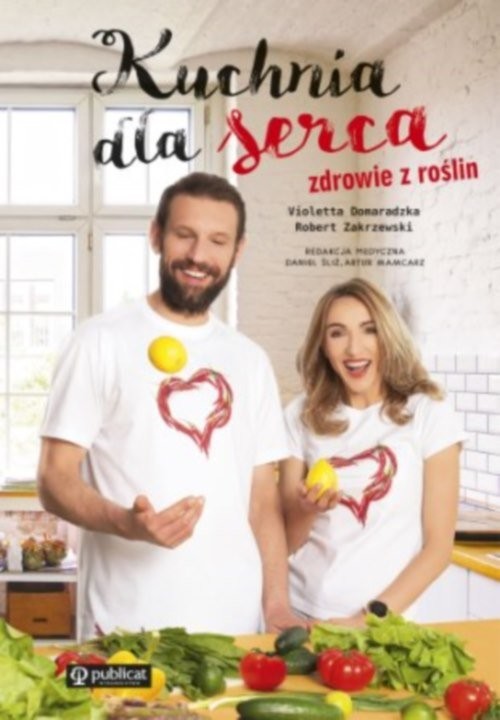 okładka Kuchnia dla serca. Zdrowie z roślin książka | Violetta Domaradzka, Robert Zakrzewski