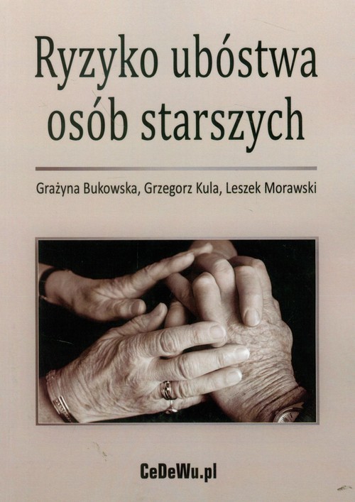 okładka Ryzyko ubóstwa osób starszych książka | Grażyna Bukowska, Grzegorz Kula, Leszek Morawski