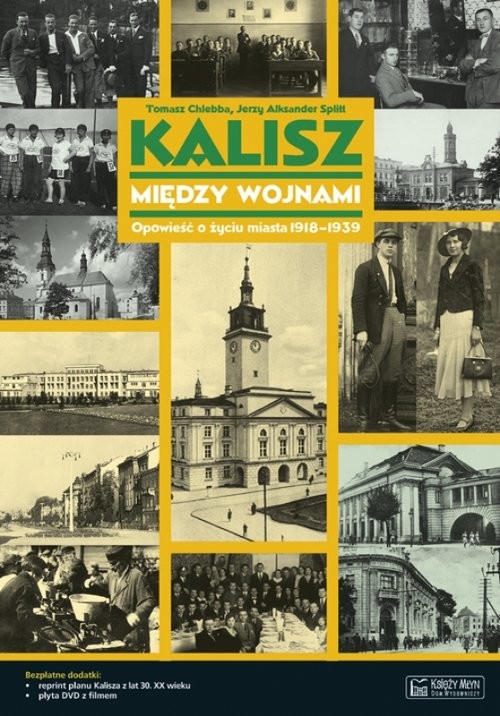 okładka Kalisz między wojnami Opowieść o życiu miasta 1918-1939 książka | Tomasz Chlebba, Jerzy Aleksander Splitt
