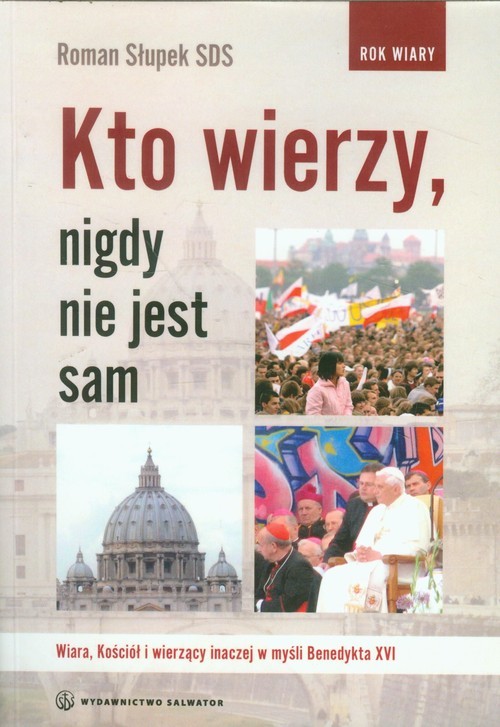 okładka Kto wierzy nigdy nie jest sam Wiara, Kościół i wierzący inaczej w myśl Benedykta XVI książka | Słupek Roman