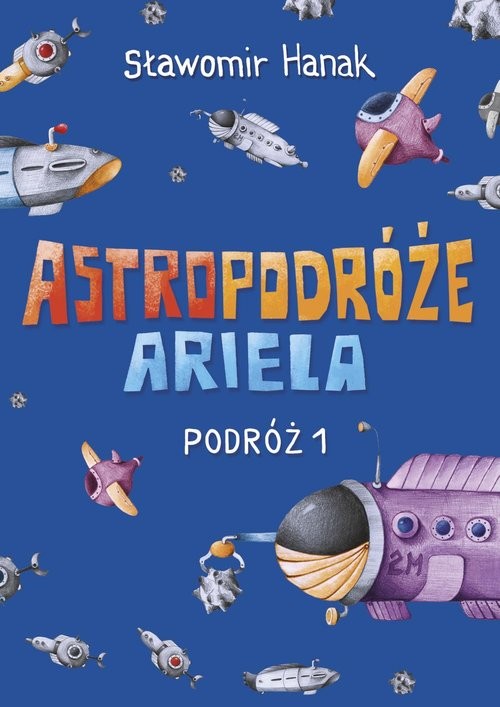 okładka Astropodróże Ariela Podróż 1 książka | Sławomir Hanak