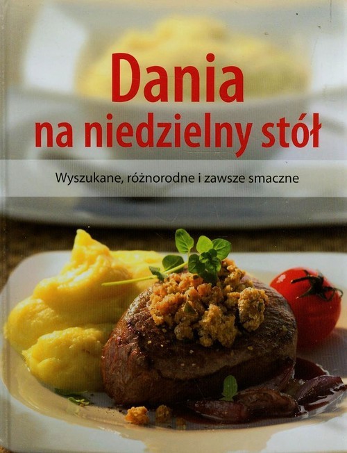 okładka Dania na niedzielny stól Wyszukane, różnorodne i zawsze smaczne książka
