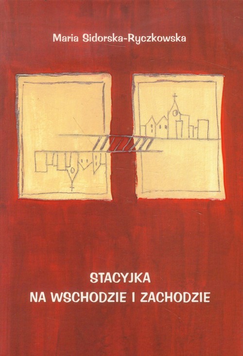okładka Stacyjka na wschodzie i zachodzie książka | Sidorska-Ryczkowska Maria