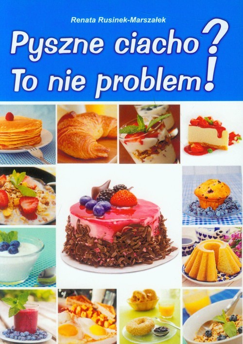 okładka Pyszne ciacho? To nie problem! książka | Renata Rusinek-Marszałek