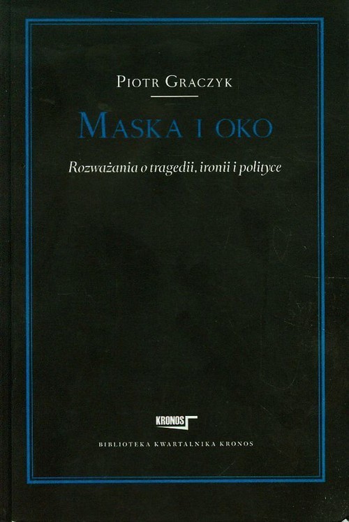 okładka Maska i oko Rozważania o tragedii ironii i pol książka | Piotr Graczyk