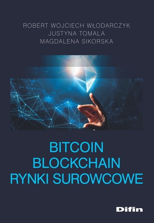 okładka Bitcoin blockchain rynki surowcowe książka | Robert Wojciech Włodarczyk, Justyna Tomala, Magdalena Sikorska