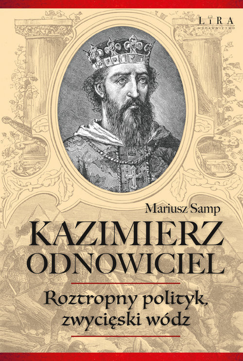 okładka Kazimierz Odnowiciel Roztropny polityk, zwycięski wódz książka | Mariusz Samp