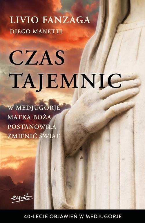 okładka Czas tajemnic W Medjugorje Matka Boża postanowiła zmienić świat książka | Livio Fanzaga, Diego Manetti
