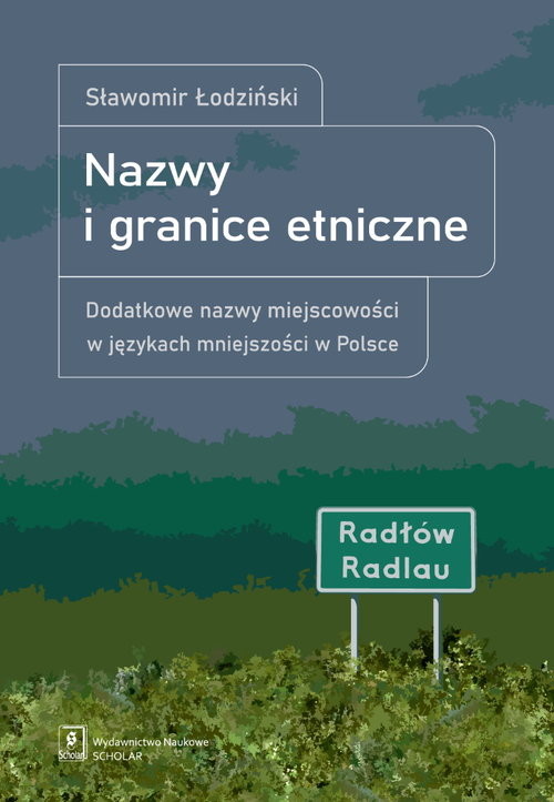 okładka Nazwy i granice etniczne Dodatkowe nazwy miejscowości w językach mniejszości książka | Sławomir Łodziński