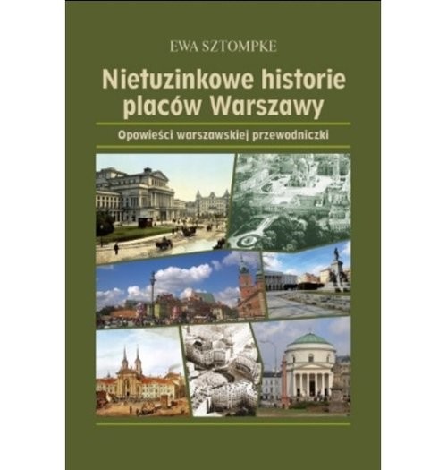 okładka Nietuzinkowe historie placów Warszawy książka | Ewa Sztompke