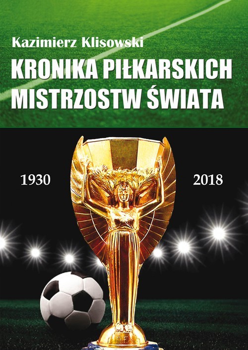 okładka Kronika pilkarskich Mistrzostw Świata 1930-2018. Od Urugwaju do Rosji książka | Klisowski Kazimierz