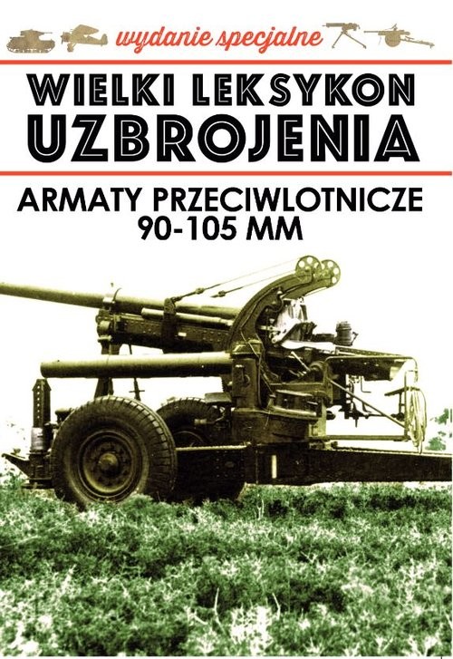 okładka Wielki Leksykon Uzbrojenia Wydanie Specjalne Tom 4 Armaty Przeciwlotnicze 90-105 mm książka
