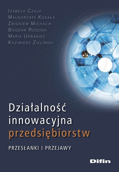 okładka Działalność innowacyjna przedsiębiorstw Przesłanki i przejawy książka | Izabela Czaja, Małgorzata Kosała, Zbigniew Michalik, Bogdan Rogoda, Maria Urbaniec