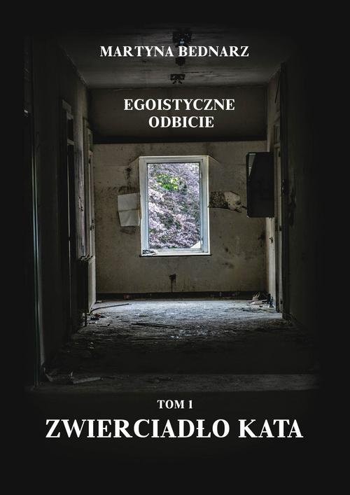 okładka Egoistyczne odbicie Tom 1 Zwierciadło kata książka | Martyna Bednarz