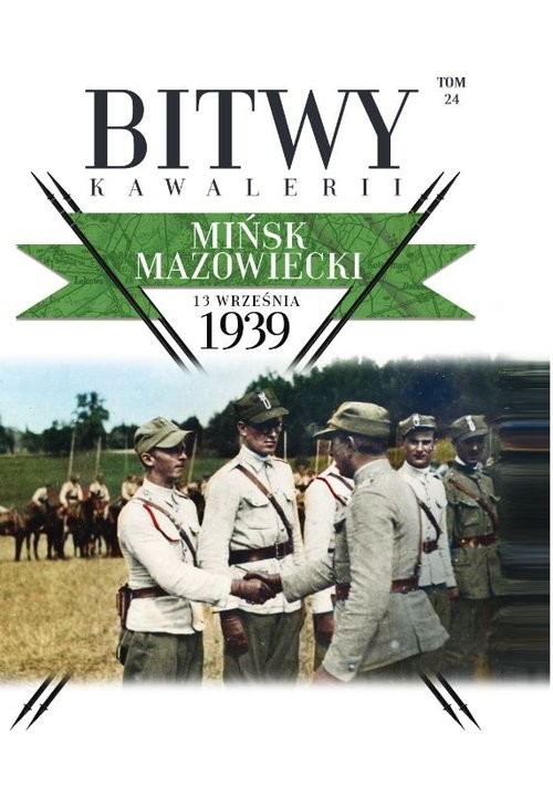okładka Bitwy Kawalerii t.24 Mińsk Mazowiecki 13 IX 1939 książka | Opracowania Zbiorowe