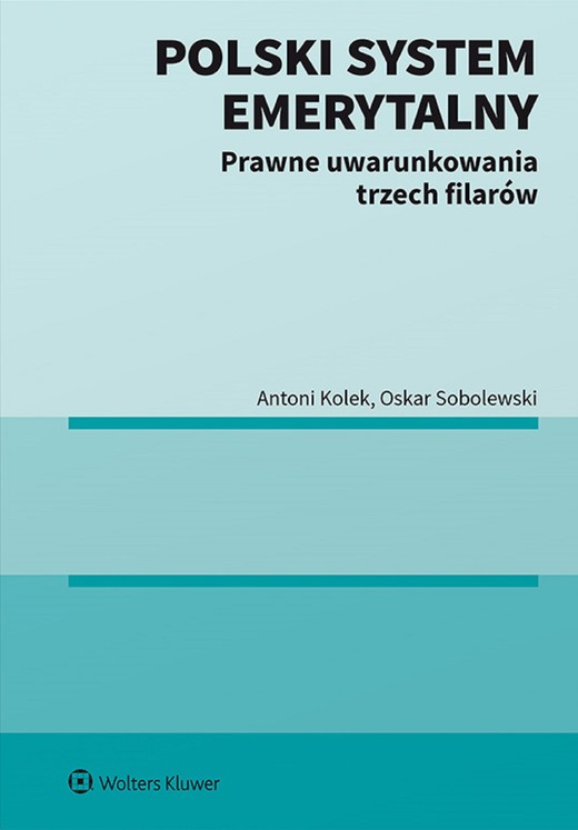 okładka Polski system emerytalny. Prawne uwarunkowania trzech filarów (pdf) ebook | pdf | Antoni Kolek, Oskar Sobolewski