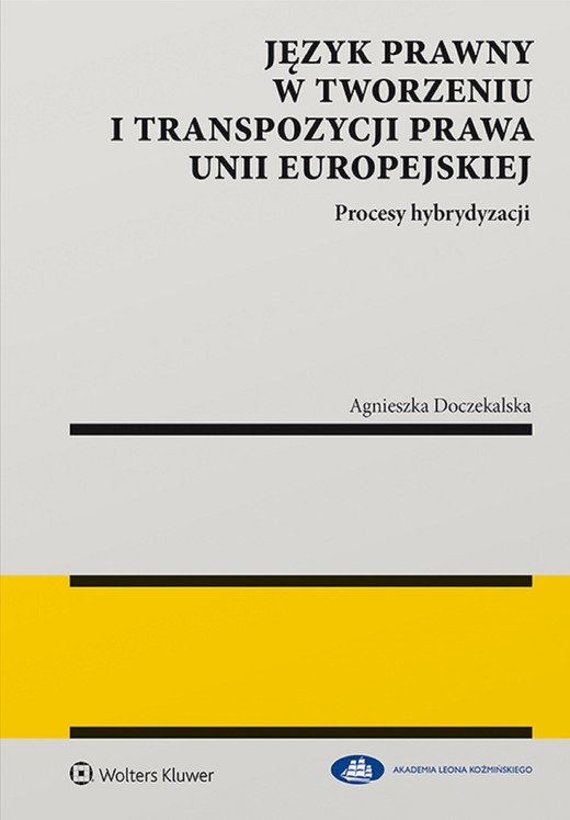 okładka Język prawny w tworzeniu i transpozycji prawa Unii Europejskiej. Procesy hybrydyzacji (pdf) ebook | pdf | Agnieszka Doczekalska